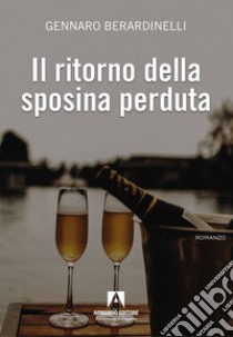 Il ritorno della sposina perduta libro di Berardinelli Gennaro