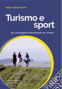 Turismo e sport per un progetto di formazione sul «campo» libro di Cinti Maria Grazia