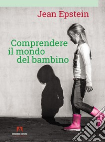 Comprendere il mondo del bambino libro di Epstein Jean