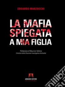 La mafia spiegata a mia figlia libro di Marzocchi Edoardo