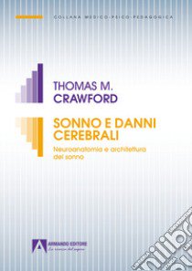 Sonno e danni cerebrali. Neuroanatomia e architettura del sonno libro di Crawford Thomas M.