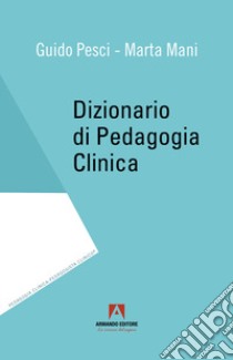 Dizionario di pedagogia clinica libro di Pesci Guido; Mani Marta