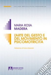 L'arte del gesto e del movimento in psicomotricità libro di Madera Maria Rosa