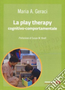 La play therapy cognitivo-comportamentale libro di Geraci Maria A.