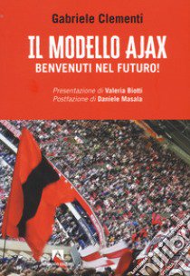 Il modello Ajax. Benvenuti nel futuro! libro di Clementi Gabriele