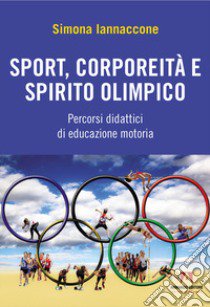 Sport, corporeità e spirito olimpico libro di Iannaccone Simona