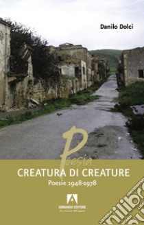 Creatura di creature. Poesie 1948-1978 libro di Dolci Danilo