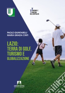 Lazio: terra di golf, turismo e globalizzazione libro di Giuntarelli Paolo; Cinti Maria Grazia