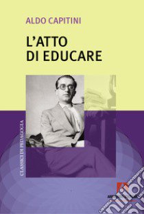 L'atto di educare libro di Capitini Aldo