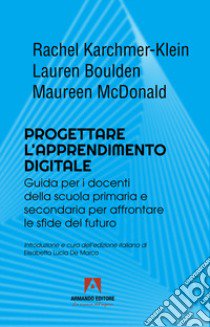 Progettare l'apprendimento digitale. Guida per i docenti della scuola secondaria per affrontare le sfide del futuro libro di Karchmer-Klein Rachel; Boulden Lauren; McDonald Maureen