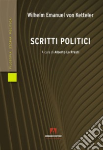 Scritti politici libro di Von Ketteler Wilhelm Emmanuel; Lo Presti A. (cur.)