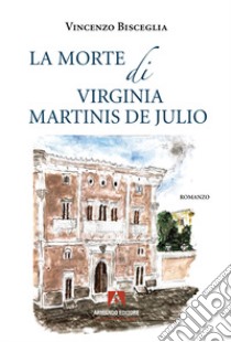 La morte di Virginia Martinis de Julio libro di Bisceglia Vincenzo