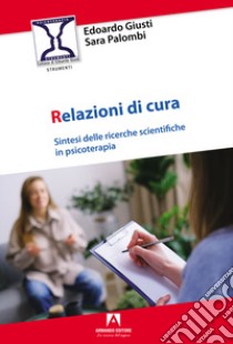 Relazioni di cura. Sintesi delle ricerche scientifiche in psicoterapia libro di Giusti Edoardo; Palombi Sara