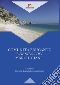 Comunità educante e genius loci marchigiano libro di Consulta degli studenti marchigiani (cur.)