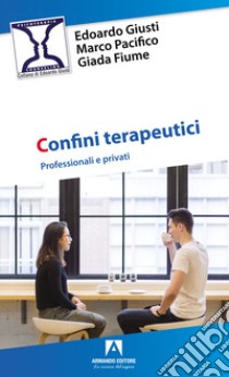 Confini terapeutici. Professionali e privati libro di Giusti Edoardo; Pacifico Marco; Fiume Giada