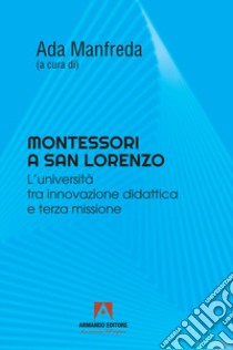 Montessori a San Lorenzo. L'università tra innovazione didattica e terza missione libro di Manfreda A. (cur.)