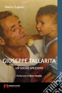 Giuseppe Tallarita. Un sogno spezzato libro di Esposti Valerio