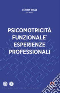 Psicomotricità funzionale. Esperienze professionali libro di Bulli L. (cur.)