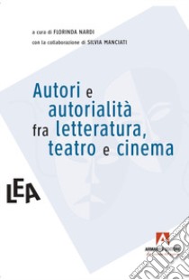 Autori e autorialità fra letteratura, teatro e cinema libro di Nardi F. (cur.)