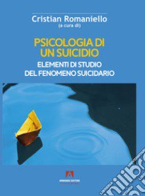 Psicologia di un suicidio. Elementi di studio del fenomeno suicidario libro di Romaniello C. (cur.)