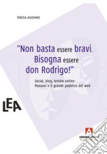 Non basta essere bravi. Bisogna essere don Rodrigo libro di Agovino Teresa