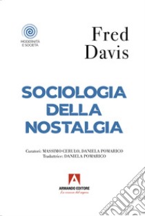 Sociologia della nostalgia libro di Davis Fred; Cerulo M. (cur.); Pomarico D. (cur.)