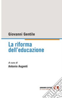 La riforma dell'educazione libro di Gentile Giovanni; Augenti A. (cur.)