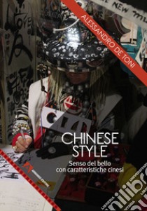 Chinese style. Senso del bello con caratteristiche cinesi libro di De Toni Alessandro