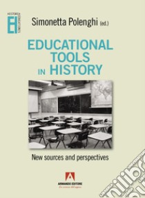 Educational tools in history. New sources and perspectives libro di Polenghi Simonetta