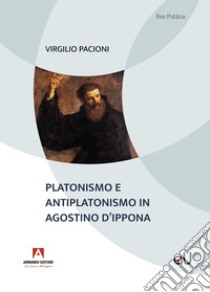 Platonismo e antiplatonismo in Agostino d'Ippona libro di Pacioni Virgilio