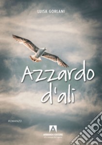 Azzardo d'ali libro di Gorlani Luisa