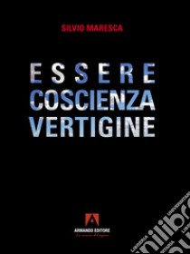 Essere coscienza vertigine libro di Maresca Silvio