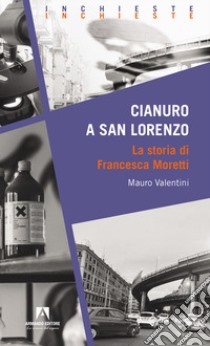 Cianuro a San Lorenzo libro di Valentini Mauro