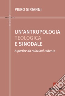 Un'antropologia teologica e sinodale libro di Sirianni Piero