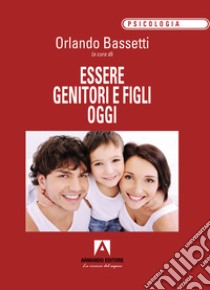 Essere genitori e figli oggi libro di Bassetti Orlando