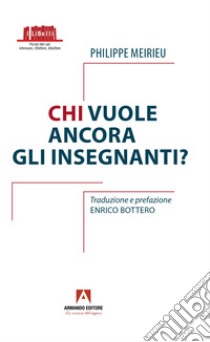 Chi vuole ancora gli insegnanti? libro di Meirieu Philippe