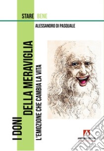 I doni della meraviglia. L'emozione che cambia la vita libro di Di Pasquale Alessandro