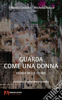 Guarda come una donna. Storia nelle storie libro di Cretella E. (cur.); Nacca M. (cur.)