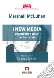 I new media. Opportunità e rischi per la società libro di McLuhan Marshall; Gamaleri G. (cur.)