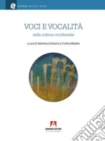 Voci e vocalità nella cultura occidentale libro di Confuorto V. (cur.); Miatello C. (cur.)