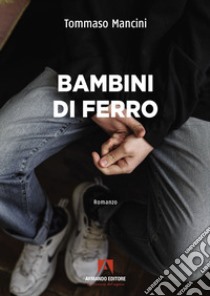 Bambini di ferro libro di Mancini Tommaso