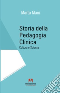 Storia della pedagogia clinica. Cultura e scienza libro di Mani Marta