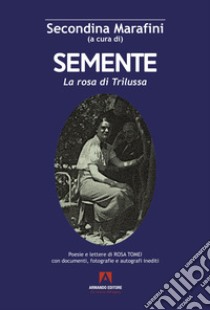 Semente. La rosa di Trilussa libro di Tomei Rosa; Marafini S. (cur.)