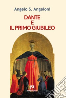 Dante e il primo Giubileo libro di Angeloni Angelo