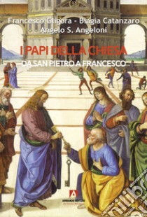 I papi della Chiesa libro di Gligora Francesco; Catanzaro Biagia; Angeloni Angelo