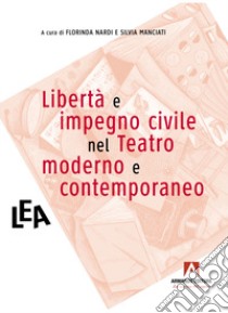 Libertà e impegno civile nel teatro moderno e contemporaneo libro di Nardi F. (cur.); Manciati S. (cur.)