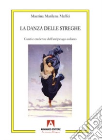 La danza delle streghe. Cunti e credenze dell'arcipelago eoliano libro di Maffei Macrina Marilena