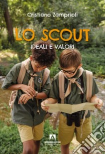 Lo scout. Ideali e valori libro di Zamprioli Cristiano