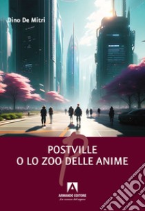 Postville o lo zoo delle anime libro di De Mitri Dino