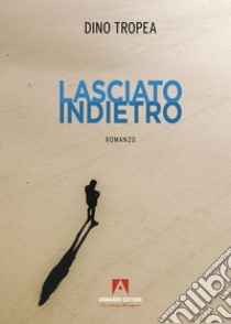 Lasciato indietro libro di Tropea Dino